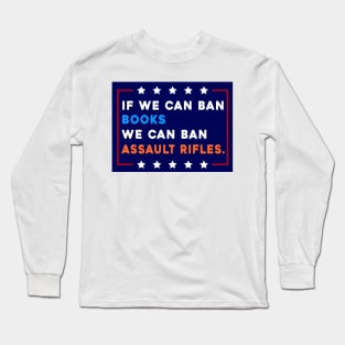 If We Can Ban Books We Can Ban Assault Rifles Long Sleeve T-Shirt